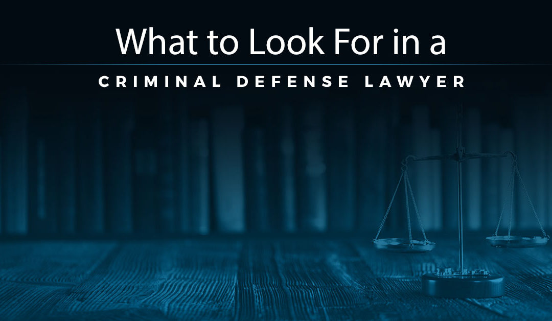 What to Look For in a Criminal Defense Lawyer