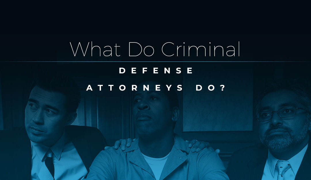 What Do Criminal Defense Attorneys Do?