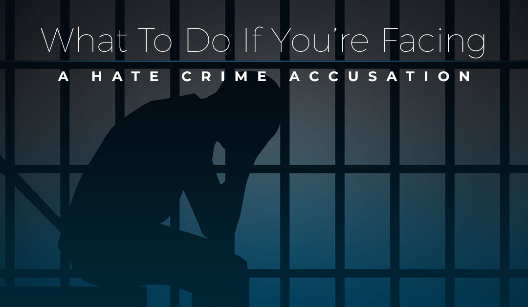 What To Do If You’re Facing A Hate Crime Accusation